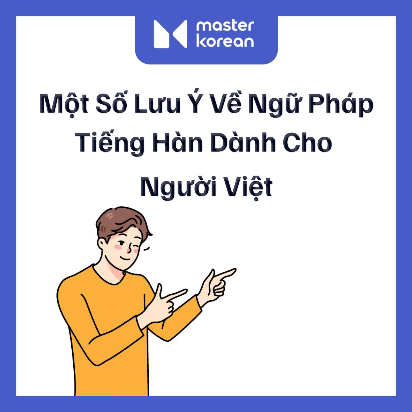 Một Số Lưu Ý Về Ngữ Pháp Tiếng Hàn Dành Cho Người Việt